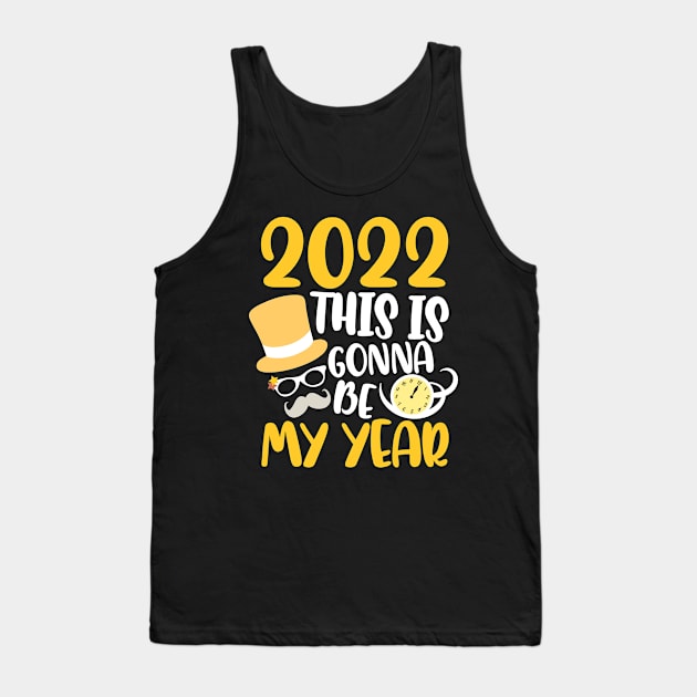 Happy New Year 2022 This Is Gonna Be My Year Goodbye 2021 Tank Top by alcoshirts